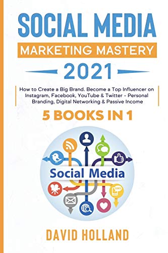 Stock image for Social Media Marketing Mastery 2021: 5 BOOKS IN 1. How to Create a Big Brand. Become a Top Influencer on Instagram, Facebook, YouTube & Twitter - Personal Branding, Digital Networking & Passive Income for sale by BooksRun