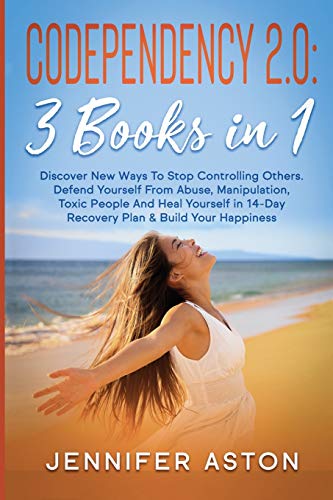 9781801141345: Codependency 2.0: 3 Books in 1. Discover New Ways To Stop Controlling Others. Defend Yourself From Abuse, Manipulation, Toxic People And Heal Yourself ... Recovery Plan & Build Your Happiness