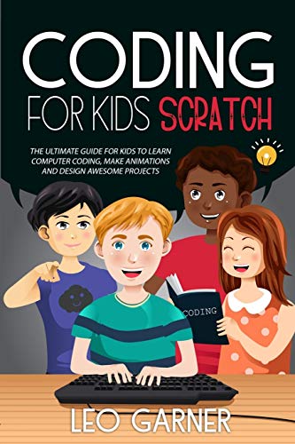 9781801146500: CODING FOR KIDS SCRATCH: The Ultimate Guide for Kids to Learn Computer Coding, Make Animations and Design Awesome Projects. Coding for kids create your own video games with scratch.