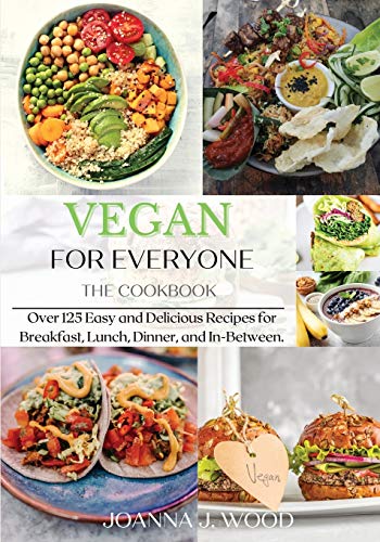 Beispielbild fr VEGAN for EVERYONE : The Cookbook: Over 125 Easy and Delicious Recipes for Breakfast, Lunch, Dinner, and In-Between. zum Verkauf von Buchpark