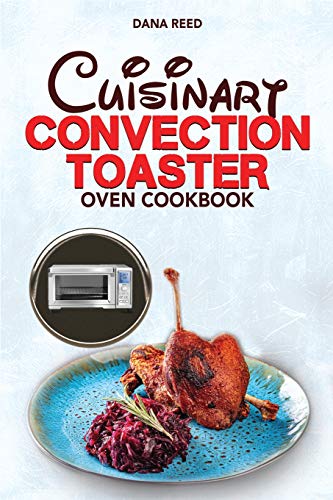 Imagen de archivo de Cuisinart Convection Toaster Oven Cookbook: Easy, Tasty, Crispy, Quick and Delicious Recipes for Smart People, on a Budget and that Anyone Can Cook! a la venta por Revaluation Books