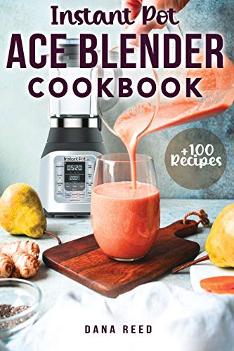 9781801148207: Instant Pot Ace Blender Cookbook: +100 best recipes that anyone can cook!
