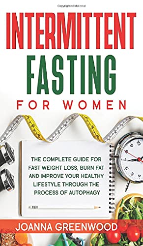 Stock image for Intermittent Fasting for Women: The Complete Guide for Fast Weight Loss, Burn Fat and Improve Your Healthy Lifestyle through the Process of Autophagy for sale by Bookmonger.Ltd