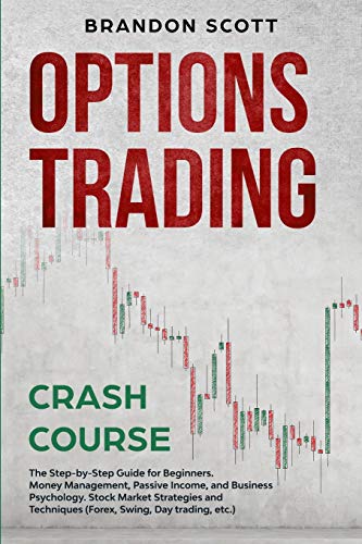 Beispielbild fr Options Trading Crash Course: The Step-by-Step Guide for Beginners. Money Management, Passive Income, and Business Psychology. Stock Market Strategies and Techniques (Forex, Swing, Day trading, etc.) zum Verkauf von Buchpark