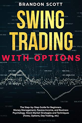 Beispielbild fr Swing Trading with Options: The step-by-step guide for beginners. Money Management, Passive Income, and Business Psychology. Stock Market Strategies and Techniques (Forex, Options, Day Trading, etc.) zum Verkauf von Buchpark