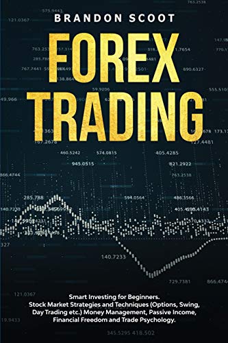 9781801148627: Forex Trading: Smart Investing for Beginners. Stock Market Strategies and Techniques (Options, Swing, Day Trading etc.) Money Management, Passive Income, Financial Freedom and Trade Psychology