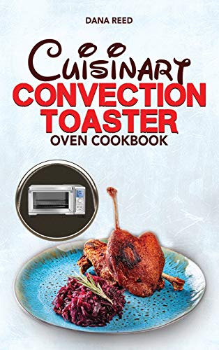 9781801148948: Cuisinart Convection Toaster Oven Cookbook: Easy, Tasty, Crispy, Quick and Delicious Recipes for Smart People, on a Budget and that Anyone Can Cook!