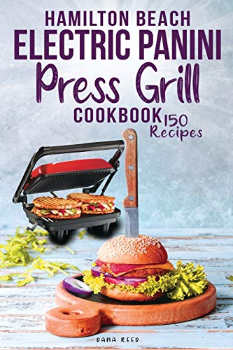 Hamilton Beach Electric Panini Press Grill Cookbook: Best Gourmet  Sandwiches, Bruschetta and Pizza. 150 Easy and Healthy Recipes that anyone  can cook.: 9781801149150 - AbeBooks