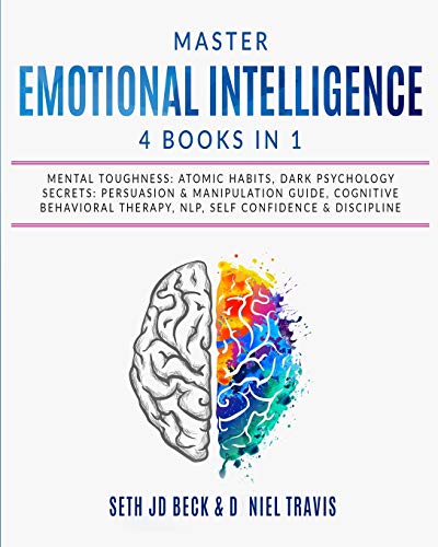 9781801149419: Master EMOTIONAL INTELLIGENCE: 4 Books in 1: Mental Toughness: Atomic Habits, Dark Psychology Secrets: Persuasion & Manipulation Guide, Cognitive ... NLP, Self Confidence & Discipline