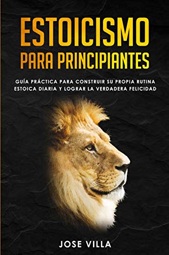 Stock image for Estoicismo para Principiantes: Gua Práctica para Construir su Propia Rutina Estoica Diaria y Lograr la Verdadera Felicidad (Spanish Edition) for sale by PlumCircle