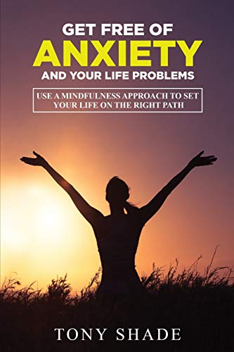 Stock image for get free of anxiety and your life problems: Use a mindfulness approach to set your life on the right path. for sale by Bookmonger.Ltd