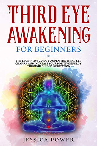 Stock image for Third Eye Awakening for Beginners: The Beginner's Guide to Open The Third Eye Chakra and Increase Your Positive Energy Through Guided Meditation for sale by Revaluation Books