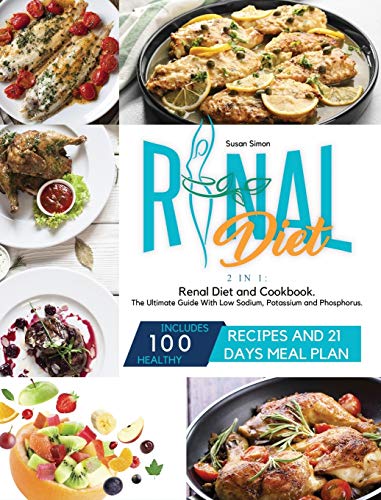 Stock image for Renal Diet: 2 in 1: Renal Diet and Cookbook. The Ultimate Guide With Low Sodium, Potassium and Phosphorus. Includes 100 Healthy Re for sale by ThriftBooks-Atlanta