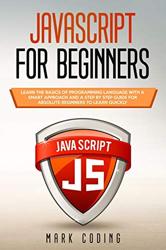 Imagen de archivo de Javascript for Beginners: Learn the Basics of Programming Language with a Smart Approach and a Step by Step Guide for Absolute Beginners to Learn Quickly a la venta por PlumCircle