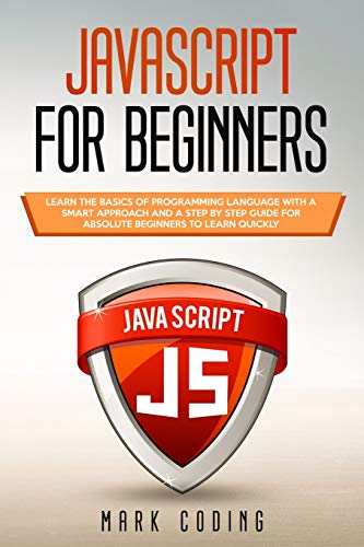 Stock image for Javascript for Beginners: Learn the Basics of Programming Language with a Smart Approach and a Step by Step Guide for Absolute Beginners to Learn Quickly for sale by PlumCircle