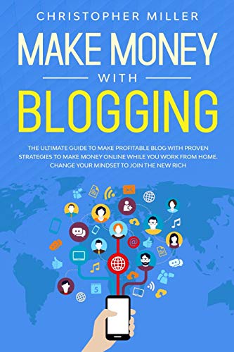 Stock image for Make Money: With Blogging the Ultimate Guide to Make Profitable Blog with Proven Strategies to Make Money Online while you Work from Home. Change your Mindset to Join the New Rich for sale by PlumCircle