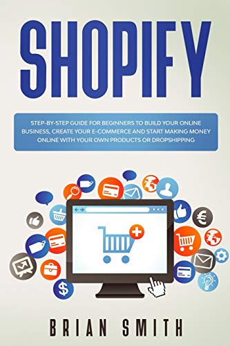 9781801153690: Shopify: Step-by-step guide for beginners to build your online business, create your e-commerce and start making money online with your own products or dropshipping
