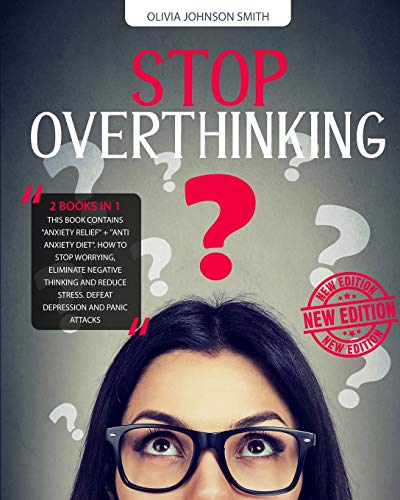 Stock image for Stop Overthinking: (2 BOOKS IN 1) This Book Contains Anxiety Relief + Anti Anxiety Diet. How To Stop Worrying, Eliminate Negative Thi for sale by ThriftBooks-Atlanta