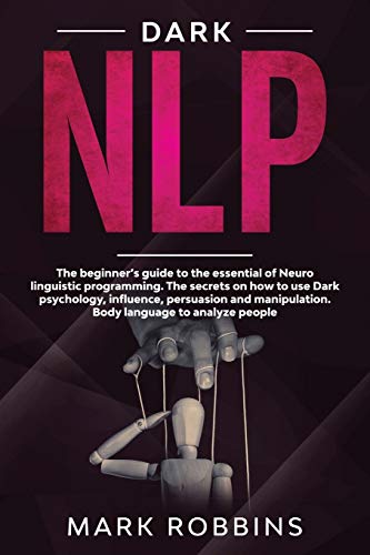 Beispielbild fr Dark Nlp: The beginner's guide to the essential of Neuro linguistic programming. The secrets on how to Use Dark Psychology, infl zum Verkauf von Buchpark