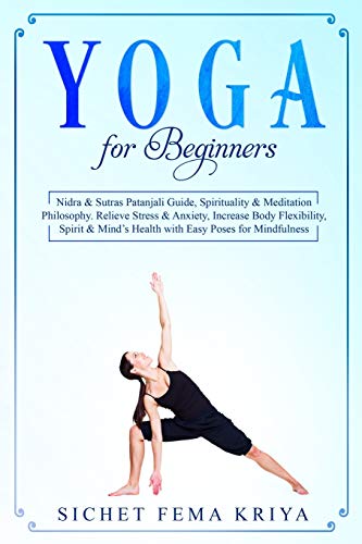 Stock image for Yoga For Beginners: Nidra & Sutras Patanjali Guide, Spirituality & Meditation Philosophy. Relieve Stress & Anxiety, Increase Body . Health with Easy Poses for Mindfulness. for sale by Revaluation Books