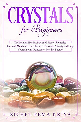 Stock image for Crystals for Beginners: The Magical Healing Power of Stones. Remedies for Soul, Mind, and Heart. Relieve Stress and Anxiety and Help Yourself with Gemstones' Positive Energy for sale by Revaluation Books