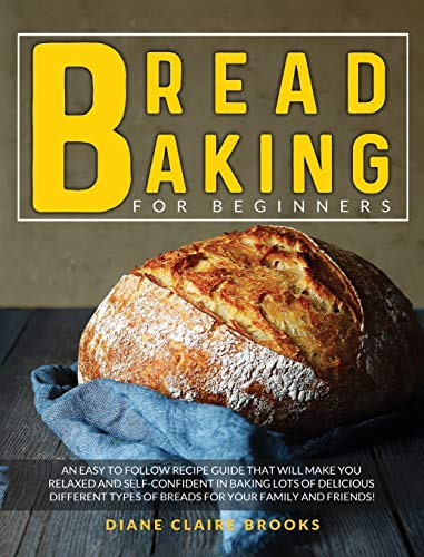 Beispielbild fr Bread Baking for Beginners: An easy to follow recipe guide that will make you relaxed and self-confident in baking lots of delicious different typ zum Verkauf von Buchpark