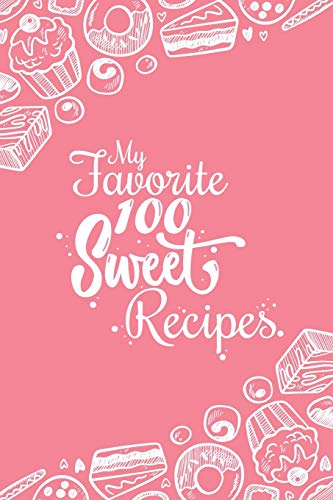 Stock image for My Favorite 100 Sweet Recipes: Blank Recipes Book to Write In: Collect the Recipes You Love in Your Own Custom Cookbook, (100-Recipes Journal and Organizer) (My Favourite 100 Recipes) for sale by Books Unplugged