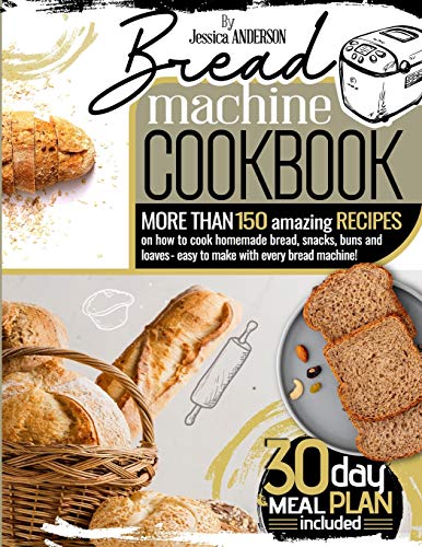 Stock image for Bread Machine Cookbook: More Than 150 Amazing Recipes on How to Cook Homemade Bread, Snacks, Buns, and Loaves - Easy to Make with Every Bread Machine! (30-Day Meal Plan Included). for sale by Big River Books