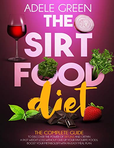 Stock image for The Sirtfood Diet: The Complete Guide to Discover The Power of Sirtuins and Obtain a Fast Weight Loss Without Give Up Your Favourite Food for sale by ThriftBooks-Atlanta