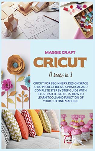 Stock image for Cricut: Three books in one: Cricut For Beginners, Design Space; 100 Project Ideas. A Pratical And Complete Step By Step Guide With Illustrated . Tools And Function Of Your Cutting Machine. for sale by PlumCircle