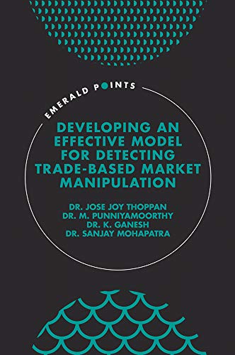 9781801173971: Developing an Effective Model for Detecting Trade-Based Market Manipulation (Emerald Points)