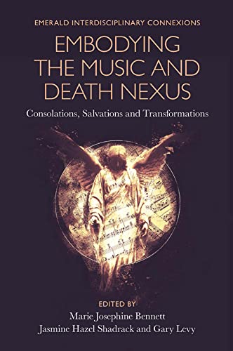 9781801177672: Embodying the Music and Death Nexus: Consolations, Salvations and Transformations (Emerald Interdisciplinary Connexions)