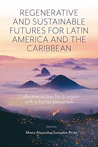 9781801178655: Regenerative and Sustainable Futures for Latin America and the Caribbean: Collective Action for a Region With a Better Tomorrow