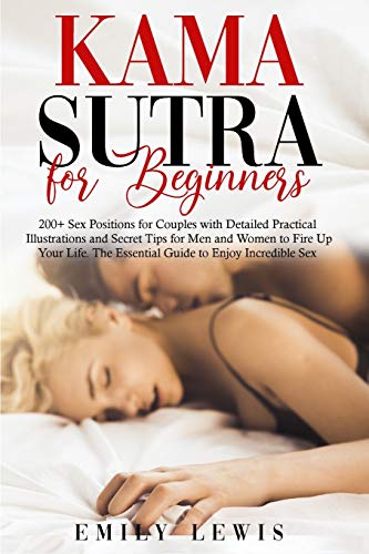 Beispielbild fr Kama Sutra for Beginners: 200+ Sex Positions for Couples with Detailed Practical Illustrations and Secret Tips for Men and Women to Fire Up Your Life. The Essential Guide to Enjoy Incredible Sex zum Verkauf von Books From California
