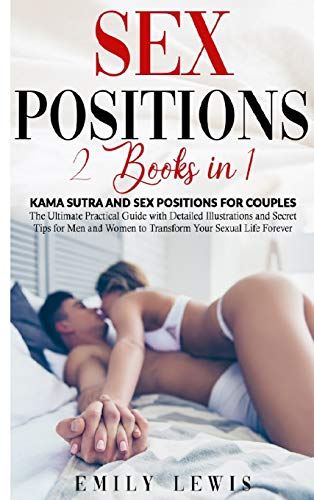 Beispielbild fr Sex Positions: 2 Books in 1: Kama Sutra and Sex Positions for Couples. The Ultimate Practical Guide with Detailed Illustrations and Secret Tips for Men and Women to Transform Your Sexual Life Forever zum Verkauf von Books From California