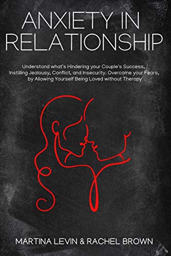 Stock image for Anxiety in Relationship: Understand what's Hindering your Couple's Success, Instilling Jealousy, Conflict, and Insecurity. Overcome your Fears, for sale by Buchpark
