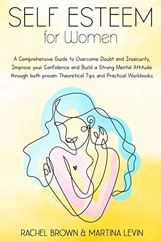Stock image for Self Esteem for Women: A Comprehensive Guide to Overcome Doubt and Insecurity, Improve your Confidence and Build a Strong Mental Attitude through both proven Theoretical Tips and Practical Workbooks for sale by Revaluation Books