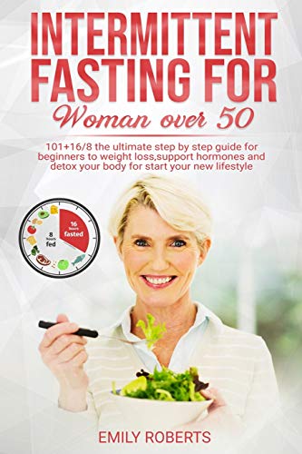 Stock image for Intermitten Fasting For Woman Over 50: 101+16/8 The Ultimate Step by Step Guide for Beginners to Weight Loss, Support Hormones and Detox Your Body for Start Your New Lifestyle for sale by PlumCircle
