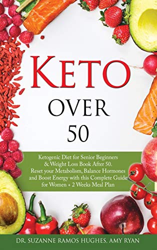 Beispielbild fr Keto Over 50: Ketogenic Diet for Senior Beginners and Weight Loss Book After 50. Reset Your Metabolism, Balance Hormones and Boost Energy with this Complete Guide for Women + 2 Weeks Meal Plan zum Verkauf von Reuseabook