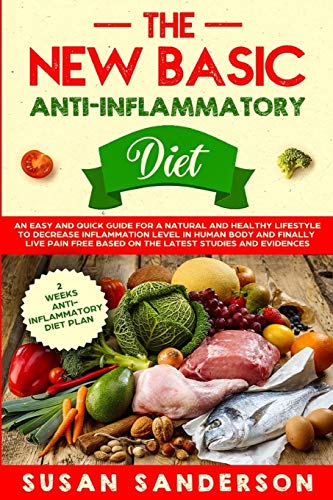 9781801184281: The New Basic Anti-Inflammatory Diet: An Easy and Quick Guide for a Natural and Healthy Lifestyle to Decrease Inflammation Level in Human Body and ... Based on the Latest Studies and Evidences