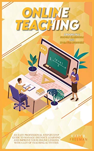 Beispielbild fr Online Teaching: An Easy Professional Step-By-Step Guide to Manage Distance Learning and Improve Your Online Lessons with a lot of teaching activities . in 1: Google Classroom and Zoom for Beginners zum Verkauf von WorldofBooks