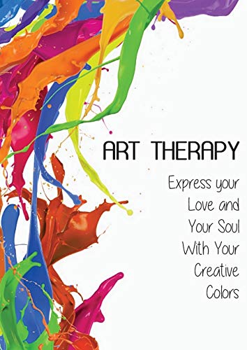 Beispielbild fr ART THERAPY: Express your Love and Your Soul With Your Creative Colors zum Verkauf von Revaluation Books