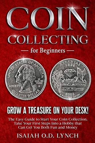 Stock image for Coin Collecting for Beginners: Grow a Treasure on Your Desk! The Easy Guide to Start Your Coin Collection. Take Your First Steps Into a Hobby that Can Get You Both Fun and Money. for sale by dsmbooks
