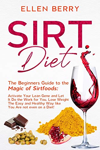 Stock image for SIRT Diet: The Beginners Guide to the Magic of Sirtfoods: Activate Your Lean Gene and Let It Do the Work for You. Lose Weight The Easy and Healthy Way like You Are not even on a Diet! for sale by Revaluation Books