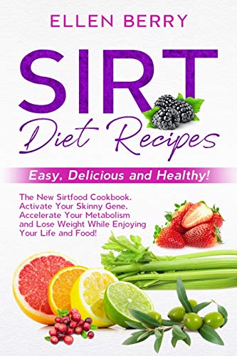 Stock image for Sirt Diet Recipes: Easy, Delicious and Healthy! The New Sirtfood Cookbook. Activate Your Skinny Gene, Accelerate Your Metabolism and Lose Weight While Enjoying Your Life and Food! for sale by Revaluation Books