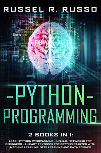 Stock image for Python Programming: Learn Python Programming + Neural Networks for Beginners - An Easy Textbook for Getting Started with Machine Learning, Deep Learning and Data Science for sale by Revaluation Books