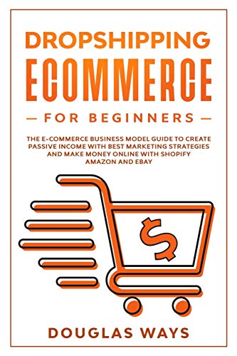Beispielbild fr DROPSHIPPING E-COMMERCE FOR BEGINNERS: The e-commerce business model guide to create passive income with best marketing strategies and make money online with shopify, amazon and ebay zum Verkauf von Revaluation Books