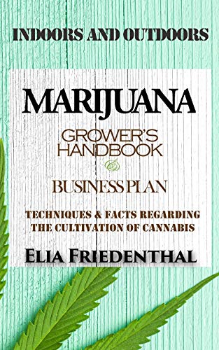 Beispielbild fr MARIJUANA GROWER'S HANDBOOK and BUSINESS PLAN: Techniques and Facts Regarding the Cultivation of Cannabis INDOORS AND OUTDOORS zum Verkauf von Revaluation Books