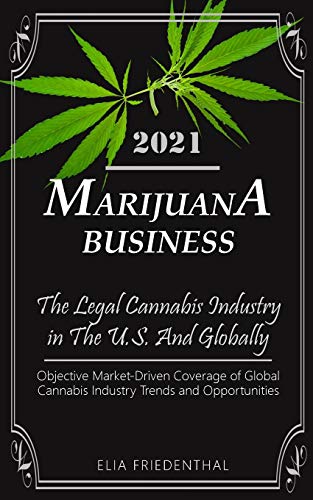 Beispielbild fr MARIJUANA BUSINESS 2021 : The Legal Cannabis Industry in The U.S. And Globally - Objective Market-Driven Coverage of Global Cannabis Industry Trends and Opportunities zum Verkauf von Buchpark