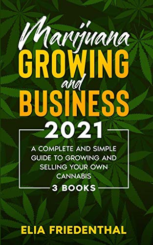 Beispielbild fr Marijuana GROWING AND BUSINESS 2021: A Complete and Simple Guide to Growing and Selling Your Own Cannabis (3 BOOKS) zum Verkauf von Revaluation Books